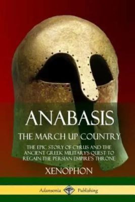 Xenophon's Anabasis: A Thrilling March through Ancient Persia with Greek Mercenaries